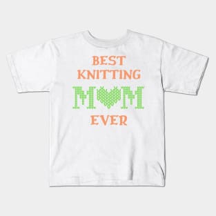 Best Knitting Mom Ever Kids T-Shirt